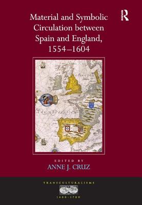 Material and Symbolic Circulation between Spain and England, 1554-1604 - Cruz, Anne J (Editor)