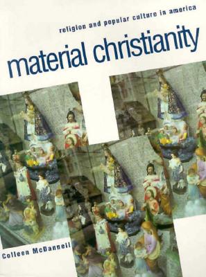Material Christianity: Religion and Popular Culture in America - McDannell, Colleen
