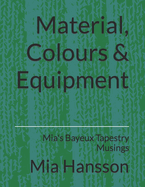Material, Colours & Equipment: Mia's Bayeux Tapestry Musings