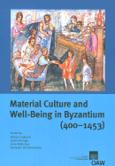 Material Culture and Well-Being in Byzantium (400-1453): Proceedings of the International Conference (Cambridge, 8-10 September 2001) - Grunbart, Michael (Editor), and Kislinger, Ewald (Editor), and Muthesius, Anna (Editor)