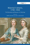 Material Cultures, 1740-1920: The Meanings and Pleasures of Collecting