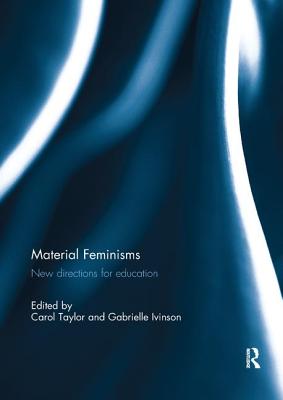 Material Feminisms: New Directions for Education - Taylor, Carol (Editor), and Ivinson, Gabrielle (Editor)