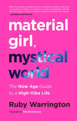 Material Girl, Mystical World: The Now Age Guide to a High-Vibe Life - Warrington, Ruby