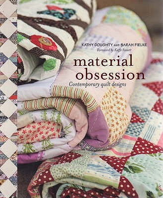 Material Obsession: Contemporary Quilt Designs - Doughty, Kathy, and Fassett, Kaffe, and Fielke, Sarah