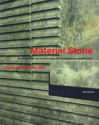 Material Stone: Constructions and Technologies for Contemporary Architecture - Mdckler, Christoph, and Princeton Architectural Press, and Mackler Christoph