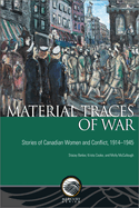 Material Traces of War: Stories of Canadian Women and Conflict, 1914--1945