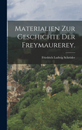 Materialien Zur Geschichte Der Freymaurerey.