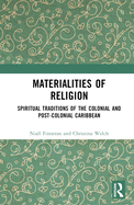 Materialities of Religion: Spiritual Traditions of the Colonial and Post-Colonial Caribbean