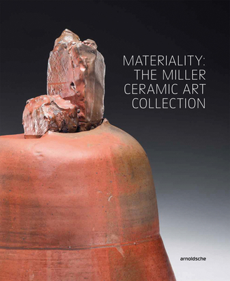 Materiality: The Miller Ceramic Art Collection - Higby, Wayne (Editor)