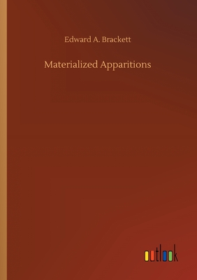 Materialized Apparitions - Brackett, Edward A