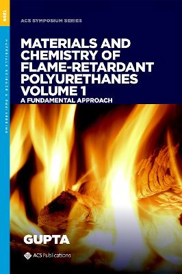 Materials and Chemistry of Flame-Retardant Polyurethanes Volume 1: A Fundamental Approach - Gupta, Ram K. (Editor)