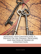 Materials and Construction: A ... Treatise on the Strains, Designing and Erection of Works of Construction