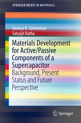 Materials Development for Active/Passive Components of a Supercapacitor: Background, Present Status and Future Perspective - Samantara, Aneeya K, and Ratha, Satyajit