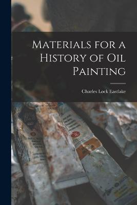 Materials for a History of Oil Painting - Eastlake, Charles Lock