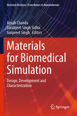 Materials for Biomedical Simulation: Design, Development and Characterization - Chanda, Arnab (Editor), and Sidhu, Sarabjeet Singh (Editor), and Singh, Gurpreet (Editor)