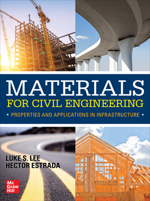 Materials for Civil Engineering: Properties and Applications in Infrastructure - Lee, Luke, and Estrada, Hector