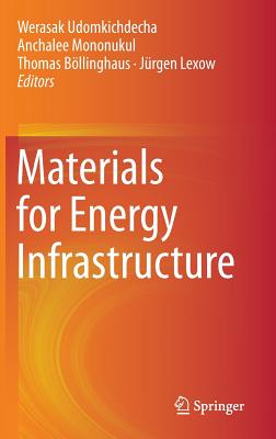 Materials for Energy Infrastructure - Udomkichdecha, Werasak (Editor), and Mononukul, Anchalee (Editor), and Bllinghaus, Thomas (Editor)