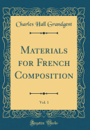 Materials for French Composition, Vol. 1 (Classic Reprint)