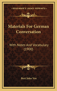 Materials for German Conversation: With Notes and Vocabulary (1900)