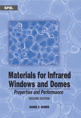 Materials for Infrared Windows and Domes: Properties and Performance - Harris, Daniel C