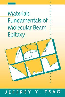 Materials Fundamentals of Molecular Beam Epitaxy - Tsao, Jeffrey Y