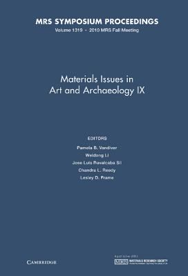 Materials Issues in Art and Archaeology IX: Volume 1319 - Vandiver, Pamela B. (Editor), and Li, Weidong (Editor), and Ruvalcaba Sil, Jose Luis (Editor)