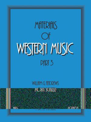 Materials of Western Music: Part 3 - Andrews, William G, and Sclater, Molly