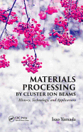 Materials Processing by Cluster Ion Beams: History, Technology, and Applications