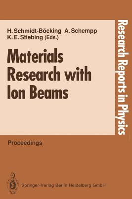 Materials Research with Ion Beams - Schmidt-Bcking, Horst (Editor), and Schempp, Alwin (Editor), and Stiebing, Kurt E (Editor)