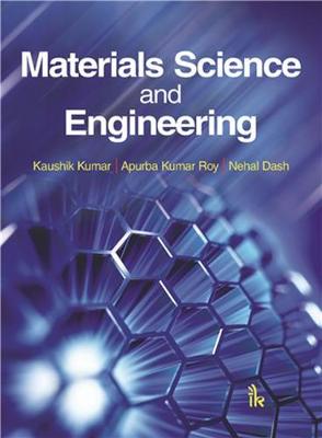 Materials Science and Engineering - Kumar, Kaushik, and Roy, Apurba Kumar, and Dash, Nehal