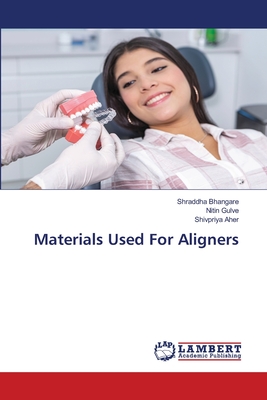 Materials Used For Aligners - Bhangare, Shraddha, and Gulve, Nitin, and Aher, Shivpriya