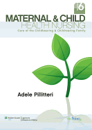 Maternal and Child Health Nursing: Care of the Childbearing and Childrearing Family - Pillitteri, Adele