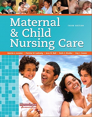 Maternal & Child Nursing Care - London, Marcia, and Ladewig, Patricia, and Ball, Jane W.