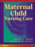 Maternal Child Nursing Care - Wong, Donna L, PhD, RN, Pnp, Faan