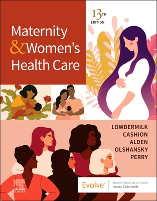 Maternity and Women's Health Care - Lowdermilk, Deitra Leonard, Rnc, PhD, Faan, and Cashion, Kitty, RN, Msn, and Alden, Kathryn Rhodes, Edd, Msn, RN