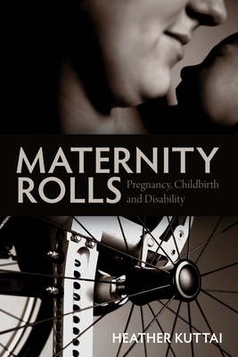 Maternity Rolls: Pregnancy, Childbirth and Disability - Kuttai, Heather