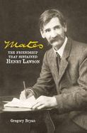 Mates: The Friendship That Sustained Henry Lawson