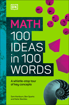 Math 100 Ideas in 100 Words: A Whistle-Stop Tour of Science's Key Concepts - DK