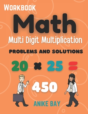 Math 1000 Multi Digit Multiplication: Problems and Solutions - Montgomery, Iris, and Bay, Anike