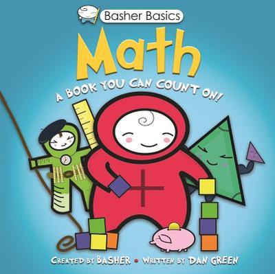 Math: A Book You Can Count On! - Basher, Simon, and Green, Dan, Dr.