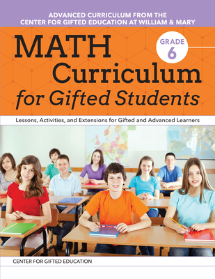 Math Curriculum for Gifted Students: Lessons, Activities, and Extensions for Gifted and Advanced Learners: Grade 6 - Center for Gifted Education
