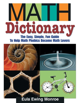 Math Dictionary: The Easy, Simple, Fun Guide to Help Math Phobics Become Math Lovers - Monroe, Eula Ewing