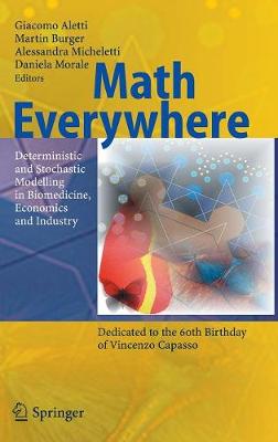 Math Everywhere: Deterministic and Stochastic Modelling in Biomedicine, Economics and Industry - Aletti, G (Editor), and Burger, Martin (Editor), and Micheletti, Alessandra (Editor)