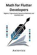Math for Flutter Developers: Algebra, Trigonometry, Numerical Methods, and Scientific Dart