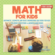 Math for Kids First Edition Arithmetic, Geometry and Basic Engineering Quiz Book for Kids Children's Questions & Answer Game Books