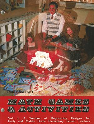 Math Games & Activities, Volume 1: A Toolbox of Duplicating Designs for Early and Middle Grade Elementary School Teachers - Shoecraft, Paul