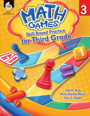 Math Games: Skill-Based Practice for Third Grade - Hull, Ted H, and Harbin Miles, Ruth, and Balka, Don S