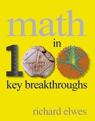 Math in 100 Key Breakthroughs - Elwes, Richard, Dr.