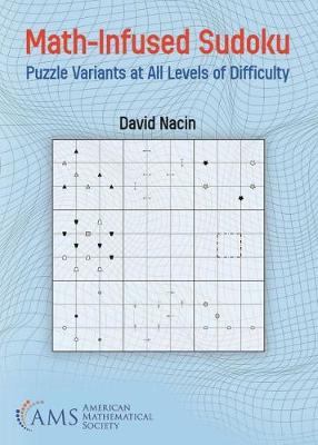 Math-Infused Sudoku: Puzzle Variants at All Levels of Difficulty - Nacin, David
