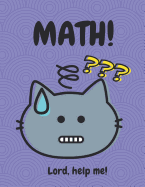 Math! Lord, Help Me!: A Fun Notebook for Those Who Don't Enjoy Math!